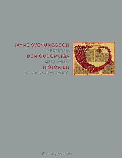 Cover for Jayne Svenungsson · Den gudomliga historien : profetism, messianism &amp; andens utveckling (Book) (2014)