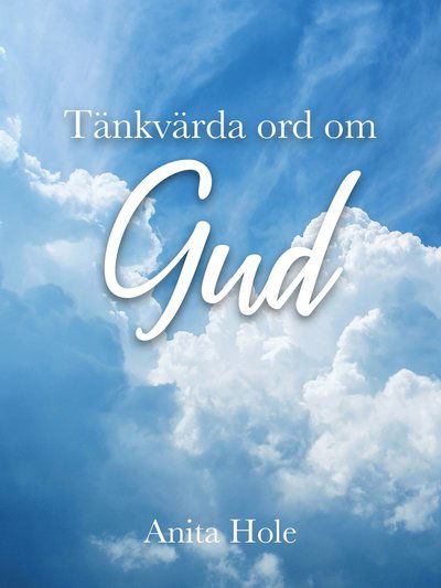 Tänkvärda ord om Gud - Anita Hole - Livres - Whip Media - 9789189707559 - 20 avril 2023