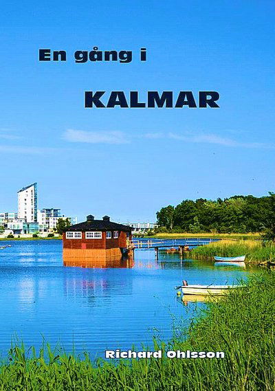 En gång i Kalmar - Richard Ohlsson - Boeken - Solvändan Förlag - 9789198435559 - 27 juli 2018