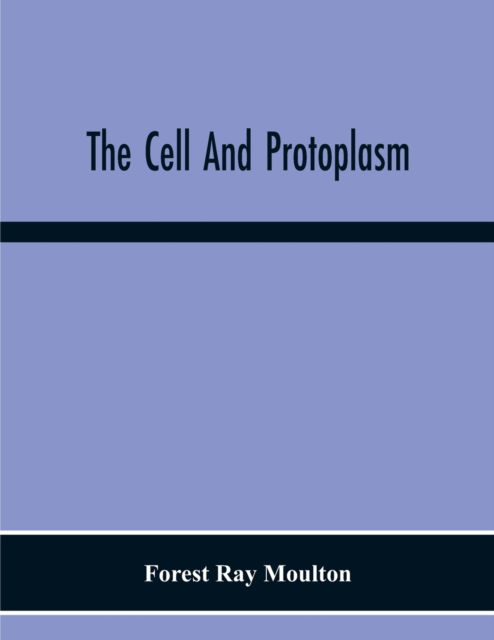 Cover for Forest Ray Moulton · The Cell And Protoplasm (Paperback Book) (2020)