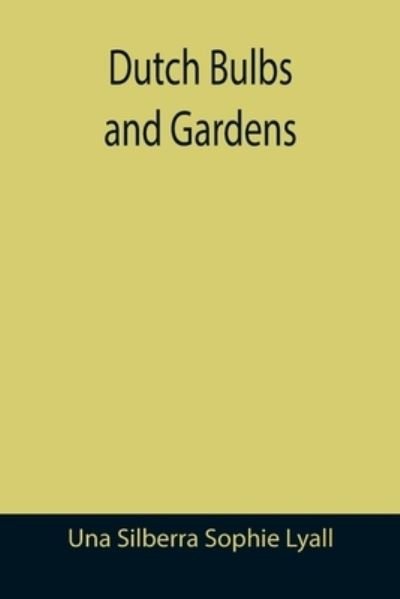 Cover for Una Silberra Sophie Lyall · Dutch Bulbs and Gardens (Paperback Book) (2021)