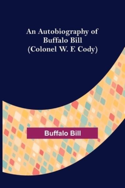 Cover for Buffalo Bill · An Autobiography of Buffalo Bill (Colonel W. F. Cody) (Paperback Book) (2022)