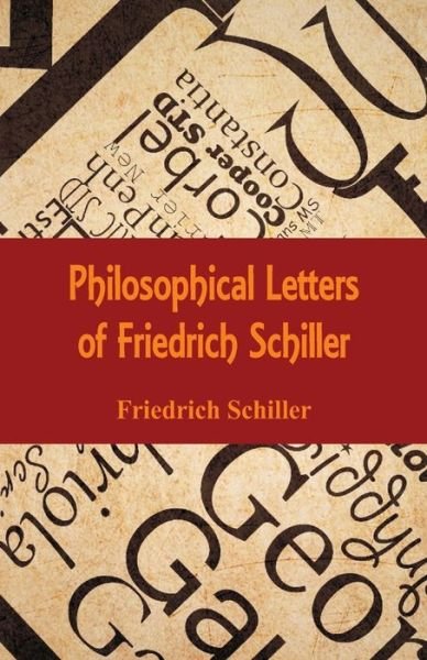 Philosophical Letters of Friedrich Schiller - Friedrich Schiller - Books - Alpha Edition - 9789386874559 - January 31, 2018