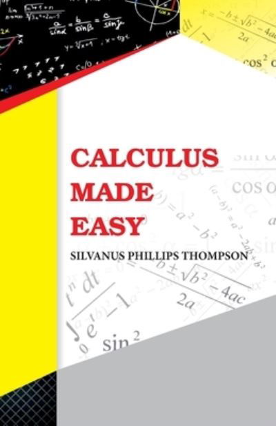 Calculus Made Easy - Silvanus Phillips Thompson - Książki - Hawk Press - 9789388841559 - 10 czerwca 1995