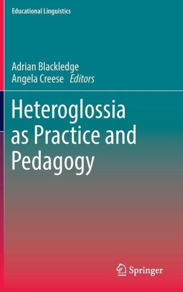 Adrian Blackledge · Heteroglossia as Practice and Pedagogy - Educational Linguistics (Hardcover bog) [2014 edition] (2014)