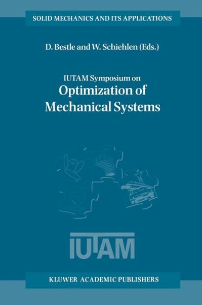 Cover for D Bestle · IUTAM Symposium on Optimization of Mechanical Systems: Proceedings of the IUTAM Symposium held in Stuttgart, Germany, 26-31 March 1995 - Solid Mechanics and Its Applications (Paperback Book) [Softcover reprint of the original 1st ed. 1996 edition] (2011)