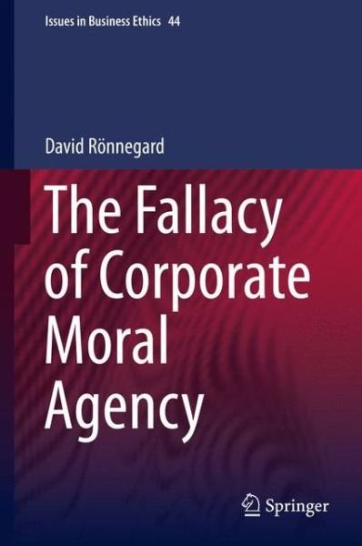 David Roennegard · The Fallacy of Corporate Moral Agency - Issues in Business Ethics (Gebundenes Buch) [2015 edition] (2015)