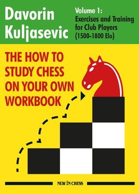 The How to Study Chess on Your Own Workbook: Exercises and Training for Club Players (1800 - 2100 Elo) - Davorin Kuljasevic - Kirjat - New in Chess - 9789493257559 - tiistai 31. tammikuuta 2023