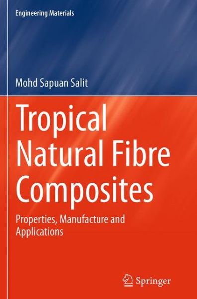 Cover for Mohd Sapuan Salit · Tropical Natural Fibre Composites: Properties, Manufacture and Applications - Engineering Materials (Paperback Book) [Softcover reprint of the original 1st ed. 2014 edition] (2016)