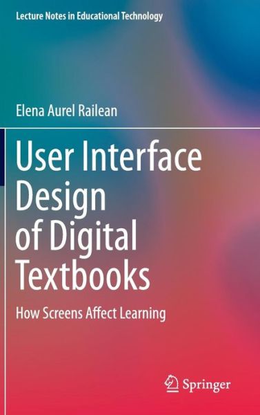 User Interface Design of Digital Textbooks: How Screens Affect Learning - Lecture Notes in Educational Technology - Elena Aurel Railean - Books - Springer Verlag, Singapore - 9789811024559 - September 7, 2016