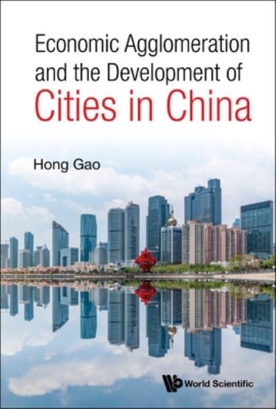 Cover for Gao, Hong (Fudan University, China) · Economic Agglomeration And The Development Of Cities In China (Innbunden bok) (2022)