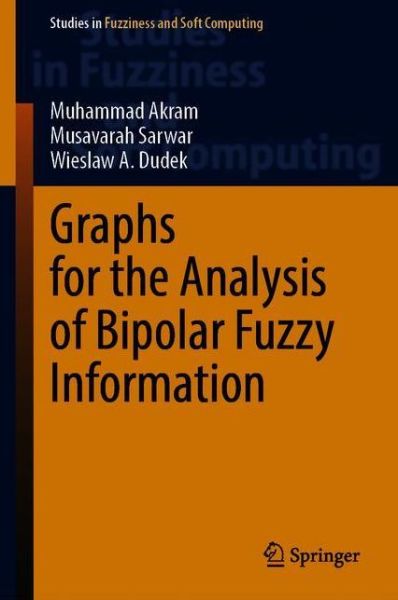 Cover for Muhammad Akram · Graphs for the Analysis of Bipolar Fuzzy Information - Studies in Fuzziness and Soft Computing (Hardcover Book) [1st ed. 2021 edition] (2020)