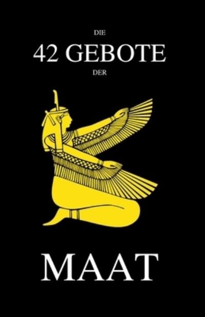 Die 42 Gebote der Maat - LXV AEGypt - Bøger - LX Volition - 9789998794559 - 1. november 2022