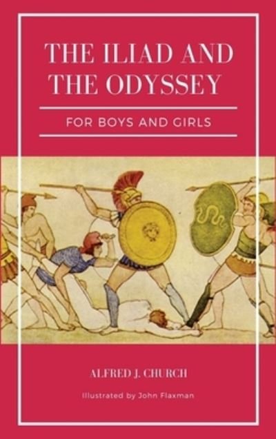 Cover for Alfred J Church · The Iliad and the Odyssey for boys and girls (Illustrated) (Gebundenes Buch) (2021)