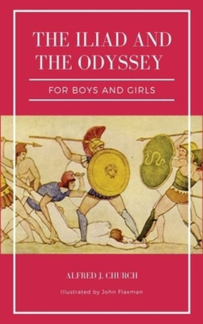 The Iliad and the Odyssey for boys and girls (Illustrated) - Alfred J Church - Books - SSEL - 9791029912559 - May 6, 2021
