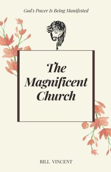 The Magnificent Church: God's Power Is Being Manifested - Bill Vincent - Books - Rwg Publishing - 9798201133559 - November 29, 2021