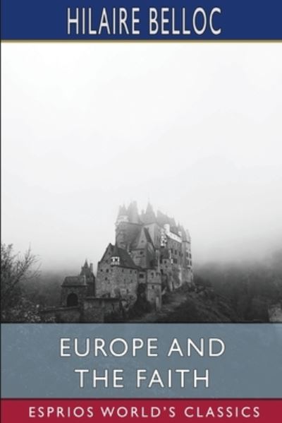 Cover for Hilaire Belloc · Europe and the Faith (Esprios Classics) (Paperback Book) (2022)