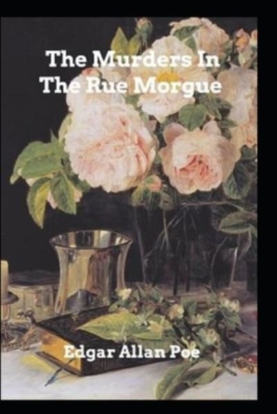The Murders in the Rue Morgue by Edgar Allan Poe - Edgar Allan Poe - Boeken - Independently Published - 9798423977559 - 27 februari 2022