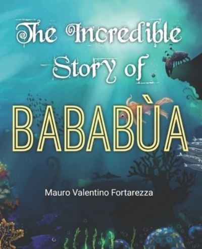 Cover for Fortarezza Mauro Valentino Fortarezza · The Incredible Story of Bababua (Paperback Book) (2022)