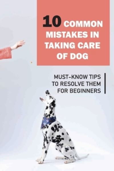 Cover for Edna Bah · 10 Common Mistakes In Taking Care Of Dog (Paperback Bog) (2021)