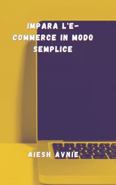 Cover for Aiesh Avnie · Impara l'e-commerce in modo semplice (Pocketbok) (2021)