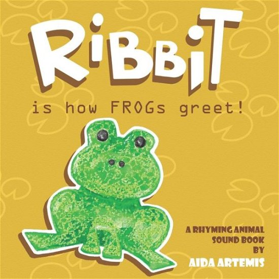 Cover for Aida Artemis · RIBBIT, is how frogs greet!: A rhyming animal sound book (Paperback Bog) (2021)