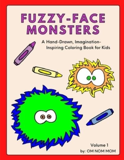 Cover for Om Nom Mom · Fuzzy-Face Monsters: A Hand-Drawn, Imagination-Inspiring Coloring Book for Kids (Paperback Bog) (2021)