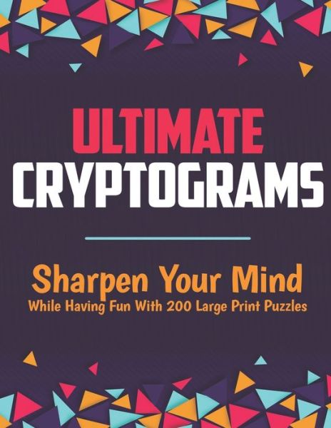 Cover for Geometric Press · Ultimate Cryptograms: Sharpen Your Mind While Having Fun With 200 Large Print Puzzles (Pocketbok) (2020)