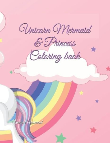 Cover for Unicorn Universal · Unicorn Mermaid &amp; Princess Coloring book (Paperback Bog) (2020)