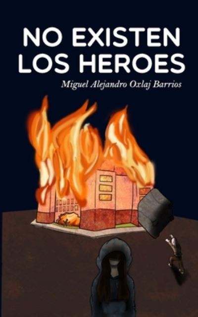 Cover for Miguel Alejandro Oxlaj Barrios · No existen los heroes (Paperback Book) (2020)