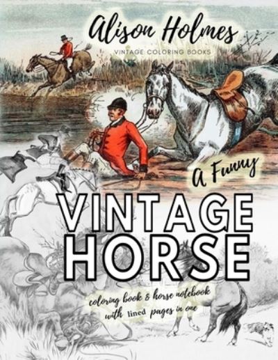 Cover for Alison Holmes · Funny vintage horse coloring book &amp; horse notebook with lined pages in one (Paperback Book) (2020)