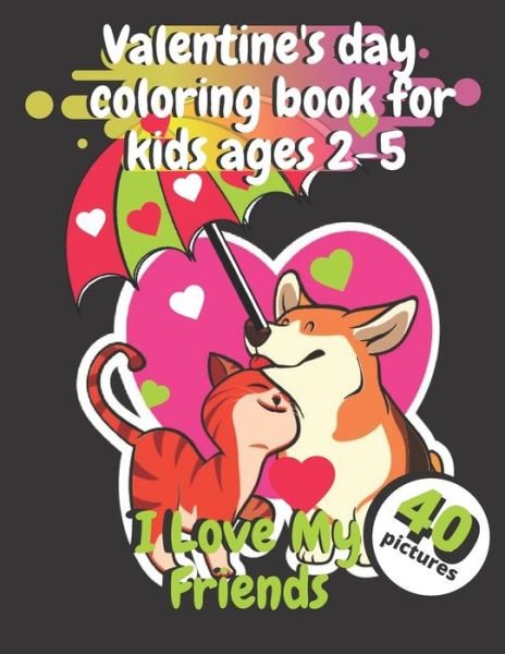 Valentine's Day Coloring Book For Kids Ages 2-5 I love My Friends - Linda Evans - Bøger - Independently Published - 9798597748559 - 20. januar 2021