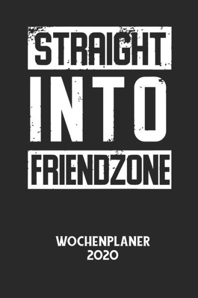 Cover for Wochenplaner 2020 · STRAIGHT INTO FRIENDZONE - Wochenplaner 2020 (Paperback Bog) (2020)