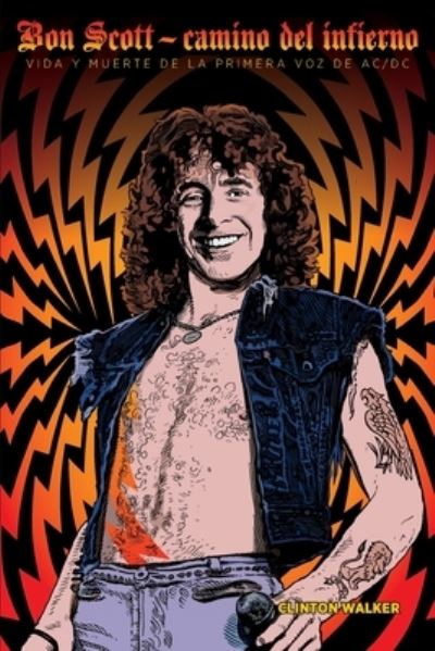 Bon Scott: Camino del infierno: Vida y muerte de la primera voz de AC/DC - Clinton Walker - Libros - Independently Published - 9798606031559 - 19 de febrero de 2020