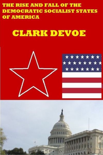 Cover for Clark Devoe · The Rise and Fall of the Democratic Socialist States of America (Paperback Book) (2020)