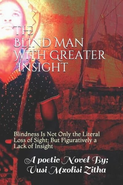Cover for Vusi Mxolisi Zitha · The Blind Man With Greater Insight: Blindness Is Not Only the Literal Loss of Sight; But Figuratively a Lack of Insight - The Blind Man with Greater Insight 1 (Pocketbok) (2020)