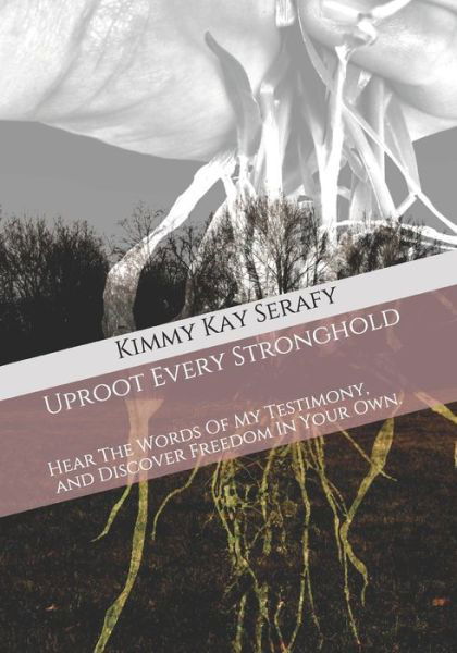 Cover for Kimmy Kay Serafy · Uproot Every Stronghold (Paperback Bog) (2020)