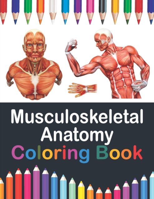 Cover for Publication Saijeylane Publication · Musculoskeletal Anatomy Coloring Book: Muscular System Anatomy Self test guide for Anatomy Students. Human Body Art &amp; Anatomy Workbook for Kids. Gift for Human Anatomy Students &amp; Teachers. Musculoskeletal System Coloring Workbook for Medical Student. (Pocketbok) (2021)