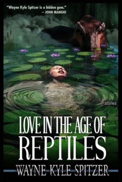 Cover for Wayne Kyle Spitzer · Love in the Age of Reptiles (Pocketbok) (2021)