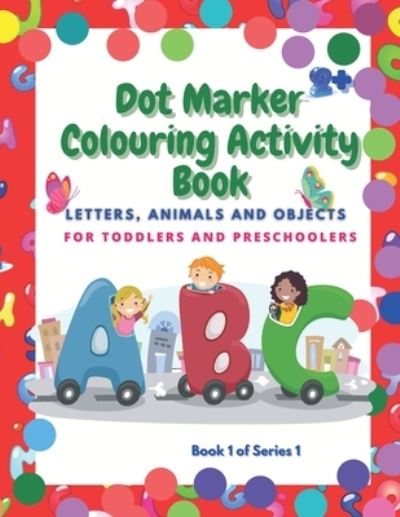 Cover for Magic Book Maker · Dot Marker Colouring Activity Book: Letter, Animals and Objects for Toddlers and Preschoolers (Paperback Book) (2021)