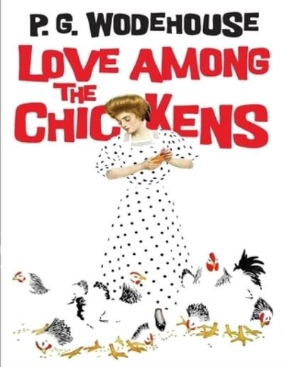 Love Among the Chickens - P G Wodehouse - Bøker - Independently Published - 9798739481559 - 17. april 2021