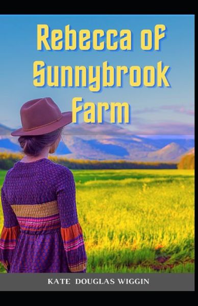 Rebecca of Sunnybrook Farm Kate Douglas Wiggin (Action & Adventure, Literature) [Annotated] - Kate Douglas Wiggin - Books - Independently Published - 9798747525559 - May 2, 2021