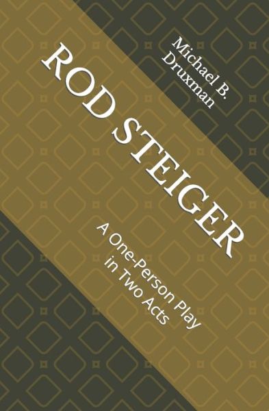 Rod Steiger: A One-Person Play in Two Acts - Michael B Druxman - Books - Independently Published - 9798767354559 - November 18, 2021
