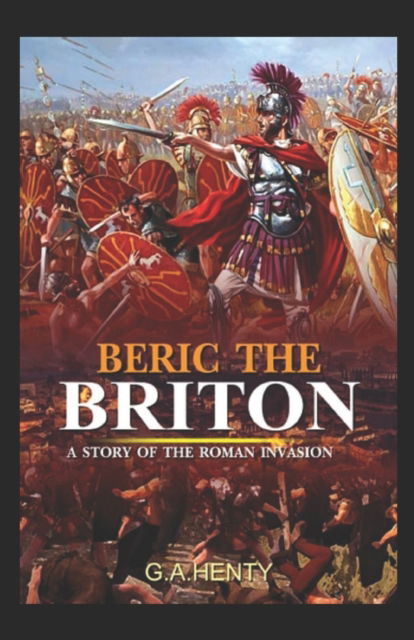 Cover for G a Henty · Beric the Briton: a Story of the Roman Invasion illustrated (Paperback Book) (2022)