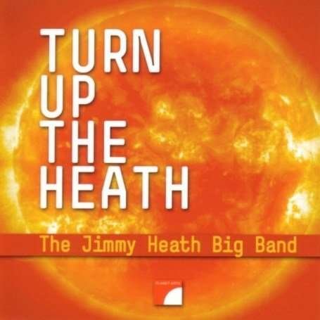 Turn Up The Heath - Jimmy Heath - Music - PLANET ARTS - 0820428100560 - May 7, 2007