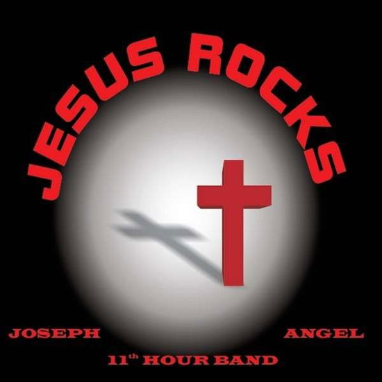 Jesus Rocks - Joseph - Musiikki - Joseph, Angel, 11th Hour Band - 0888295038560 - maanantai 20. tammikuuta 2014