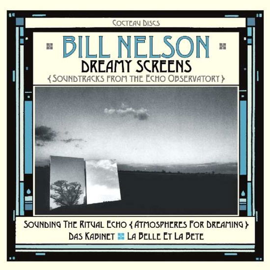 Bill Nelson · Dreamy Screens: Soundtracks From The Echo Observatory (CD) [Remastered edition] (2017)