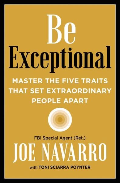Be Exceptional: Master the Five Traits That Set Extraordinary People Apart - Joe Navarro - Books - HarperCollins Publishers - 9780008490560 - July 8, 2021