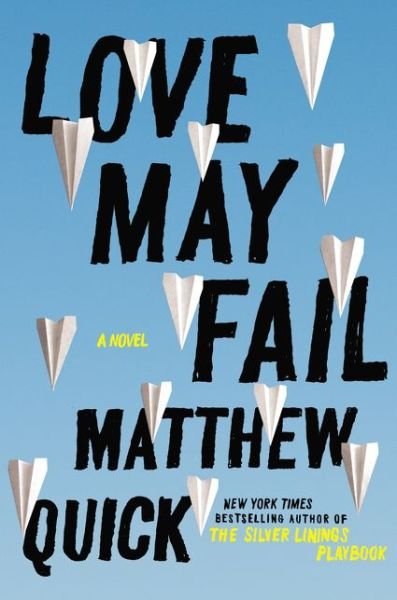 Cover for Matthew Quick · Love May Fail: A Novel (Hardcover Book) (2015)