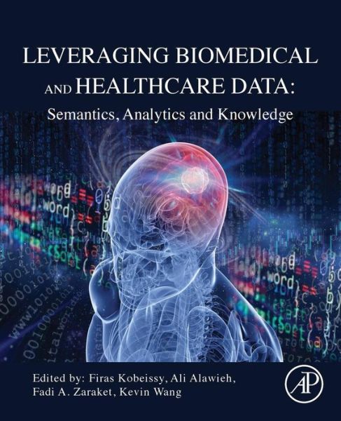 Cover for Firas Kobeissy · Leveraging Biomedical and Healthcare Data: Semantics, Analytics and Knowledge (Pocketbok) (2018)